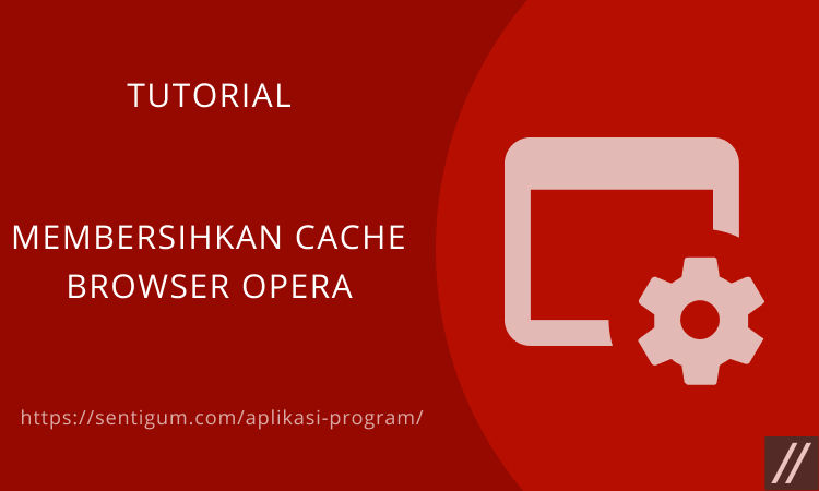 Cara Membersihkan Cache Browser Opera