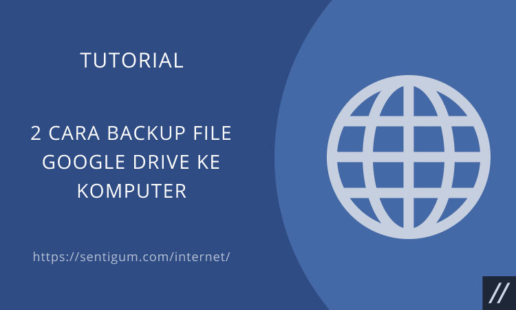 2 Cara Backup File Google Drive Ke Komputer