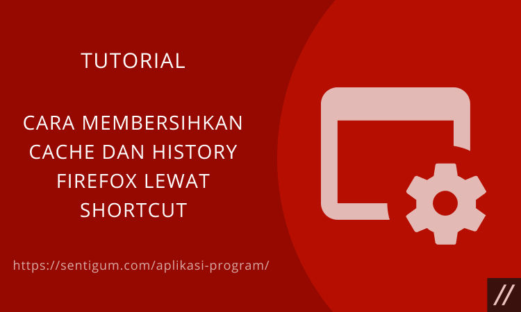 Cara Membersihkan Cache Dan History Firefox Lewat Shortcut