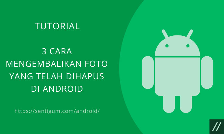 3 Cara Mengembalikan Foto Yang Telah Dihapus Di Android