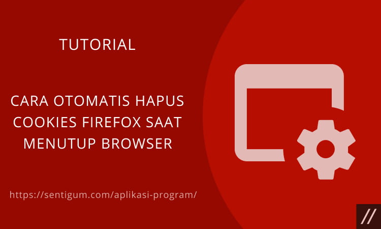 Cara Otomatis Hapus Cookies Firefox Saat Menutup Browser