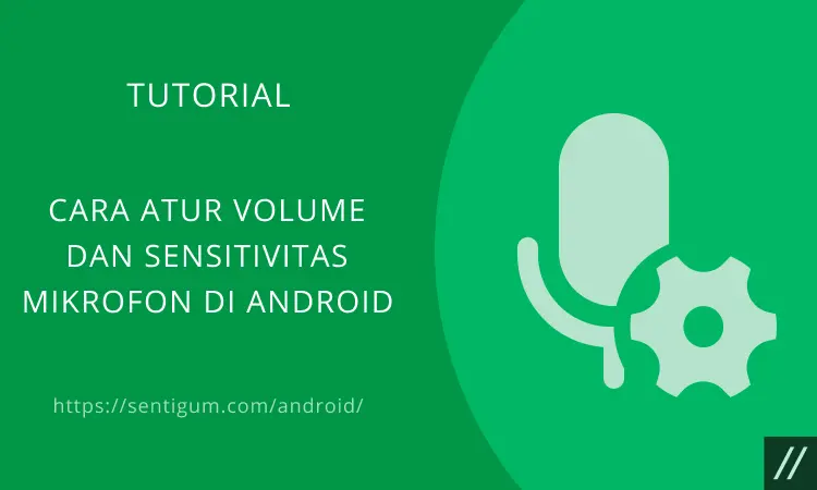 Atur Volume Sensitivitas Mikrofon Android
