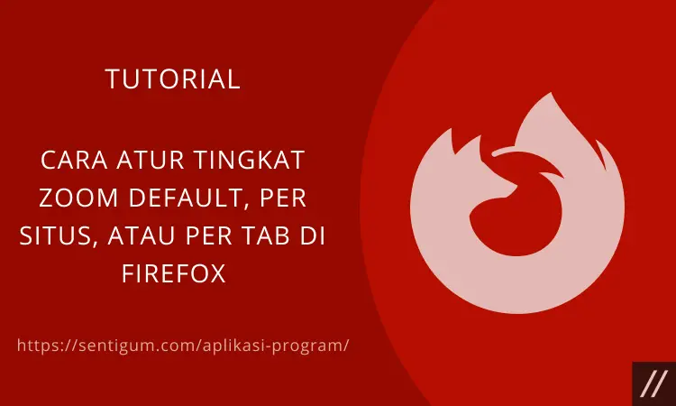 Mengatur Tingkat Zoom Mozilla Firefox